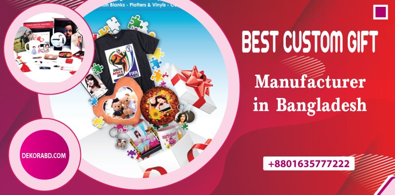 Best Custom Gift Manufacturer Company in Bangladesh; Custom Gift Manufacturer in Bangladesh; Customize Gift Making Company in Bangladesh; Customize Gift Maker Company, Dekora; Dekora Custom Gift Item; Customize Gift Item price in Bangladesh; Custom gift Price; Customize Gift item Maker Company near by me